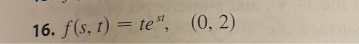 16. \( f(s, t)=t e^{s t}, \quad(0,2) \)