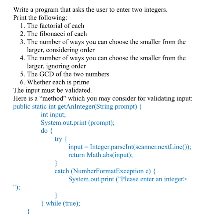 Write a program that asks the user to enter two integers. Print the following: 1. The factorial of each 2. The fibonacci of e