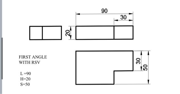 Solved 90 30 OT FIRST ANGLE WITH RSV 30 50 L =90 H=20 S=50 | Chegg.com