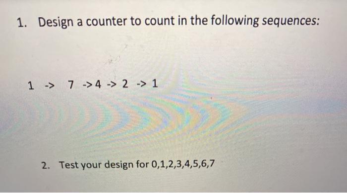 Solved 1. Design a counter to count in the following | Chegg.com