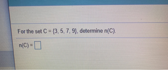 Solved For the set C = {3, 5, 7, 9), determine n(C). n(C)= | Chegg.com