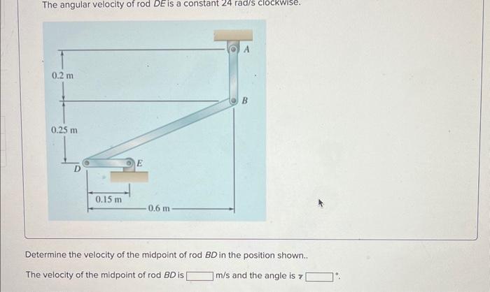 Solved The angular velocity of rod DE is a constant 24rad/s | Chegg.com