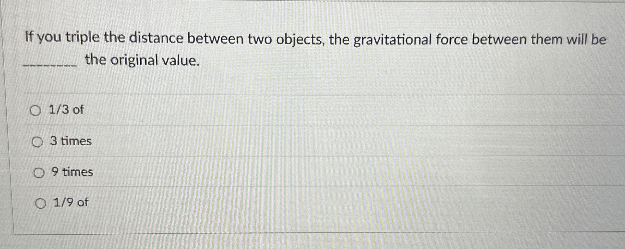 Solved If you triple the distance between two objects, the | Chegg.com