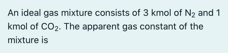 Solved An Ideal Gas Mixture Consists Of 3 Kmol Of N2 And 1 