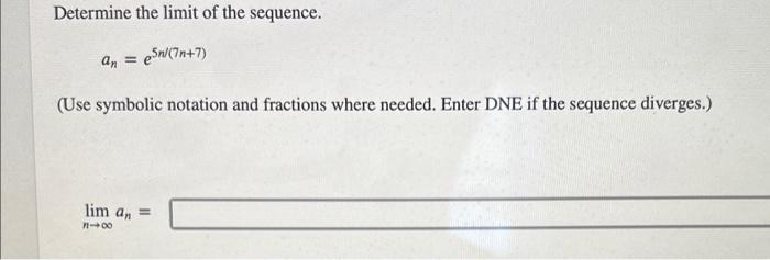 Solved Determine the limit of the sequence. an=e4n/(5n+9)