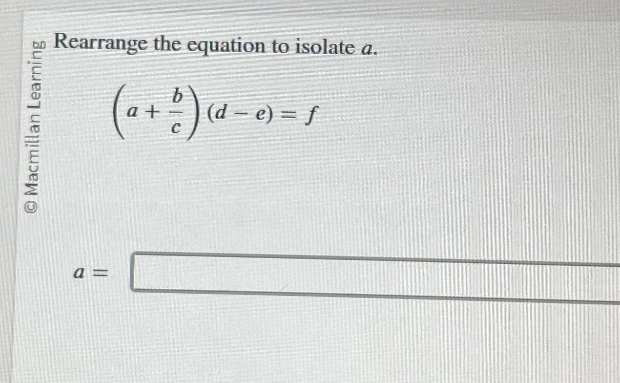 Solved Rearrange the equation to isolate a.(a+bc)(d-e)=fa= | Chegg.com