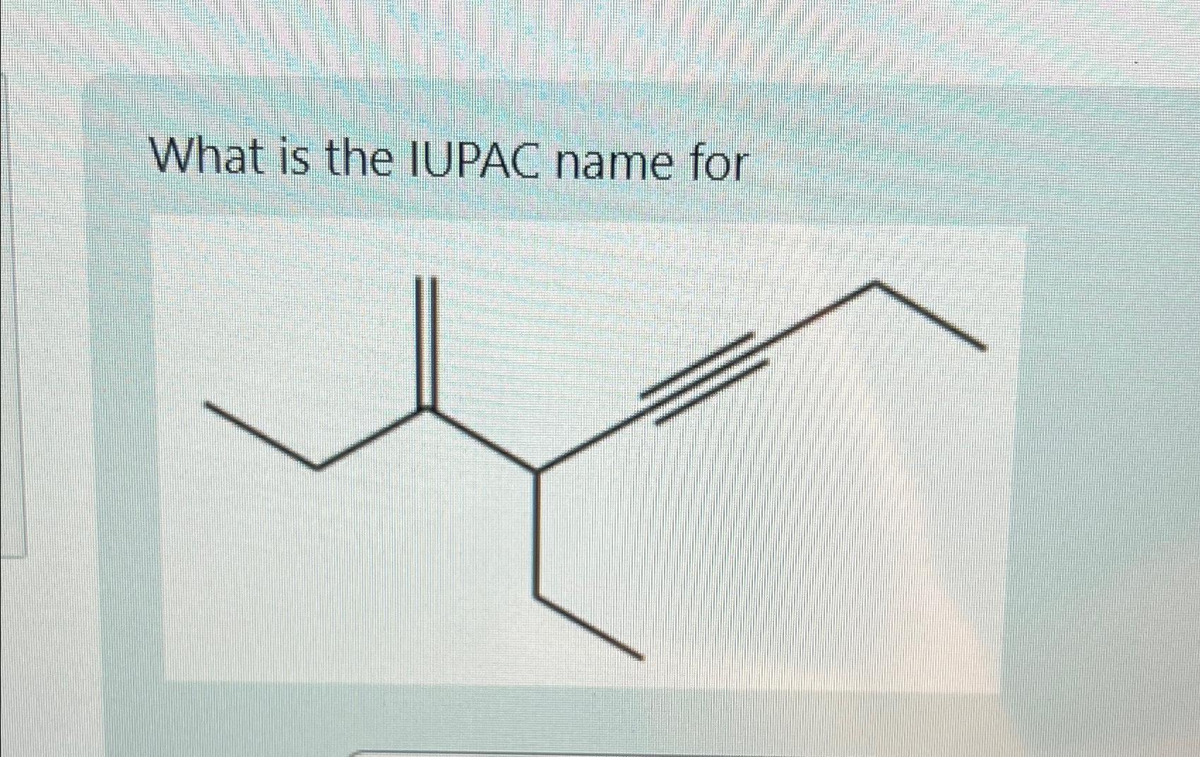 Solved What is the IUPAC name for | Chegg.com