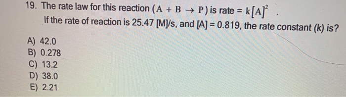 Solved 19. The rate law for this reaction (A + B + P) is | Chegg.com