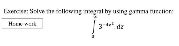 Solved Exercise: Solve the following integral by using gamma | Chegg.com