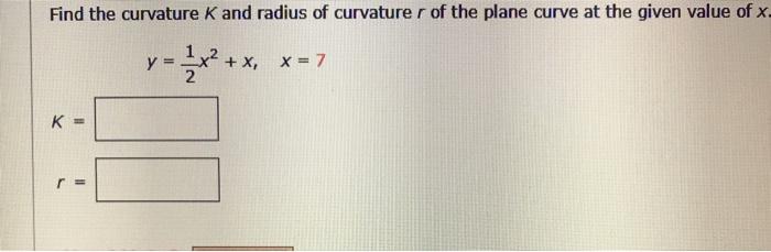 Solved Find the curvature K and radius of curvaturer of the | Chegg.com