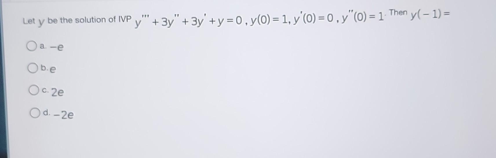 Let \( y \) be the solution of IVP \( y^{\prime \prime \prime}+3 y^{\prime \prime}+3 y^{\prime}+y=0, y(0)=1, y^{\prime}(0)=0,