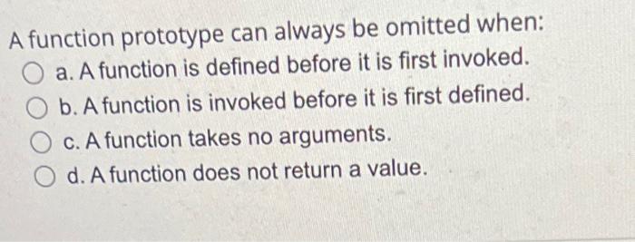 solved-a-function-prototype-can-always-be-omitted-when-a-a-chegg