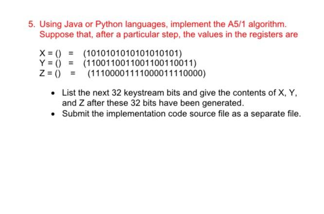 5. Using Java or Python languages, implement the A5/1 | Chegg.com