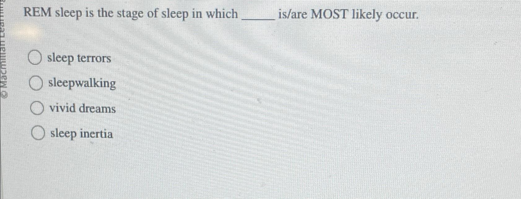 Solved REM sleep is the stage of sleep in which is/are MOST