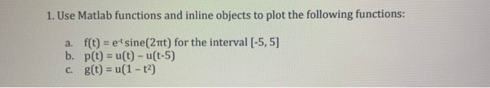 Solved 1. Use Matlab functions and inline objects to plot | Chegg.com
