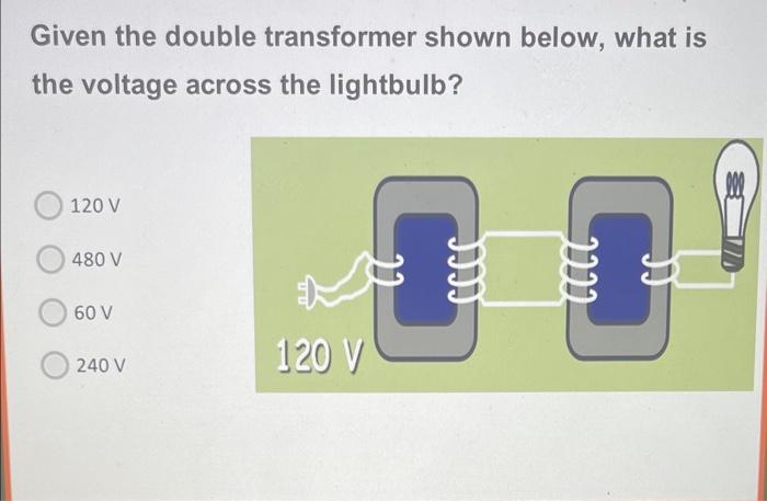 Solved Given The Double Transformer Shown Below What Is The