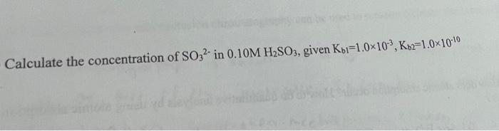 Solved Calculate The Concentration Of So32− In 0 10mh2so3