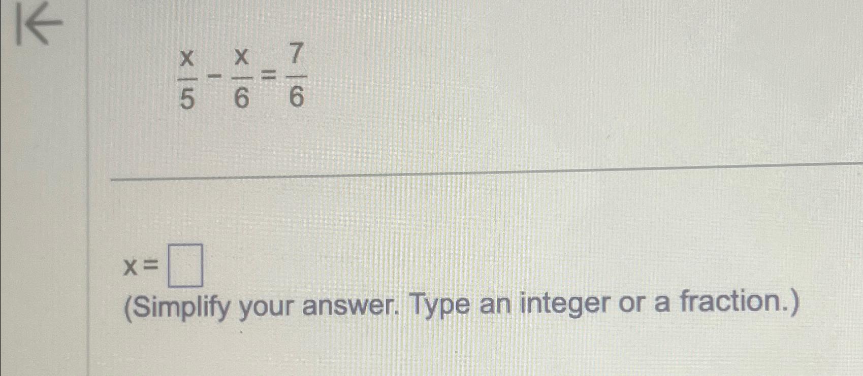 Solved x5-x6=76x=(Simplify your answer. Type an integer or a | Chegg.com