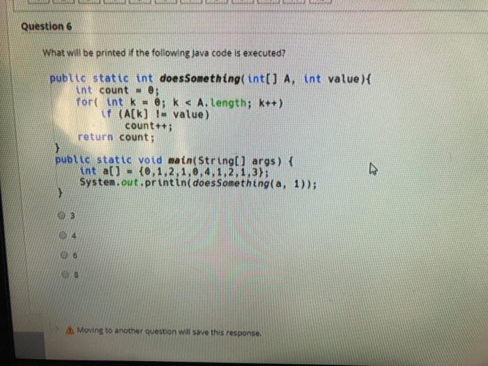 Solved Question 6 What will be printed if the following Java | Chegg.com