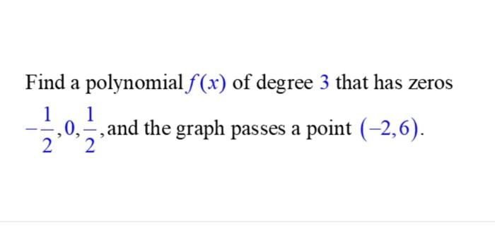 Solved Find a polynomial f(x) of degree 3 that has zeros | Chegg.com