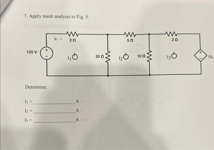 Solved 7. Apply mesh analysis to Fig. 5 . Determine: I1= A | Chegg.com