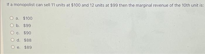 Solved If a monopolist can sell 11 units at $100 and 12 | Chegg.com