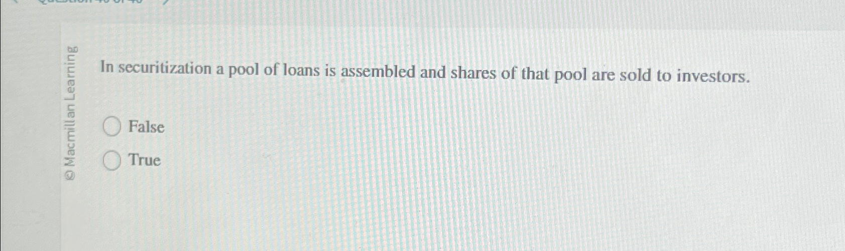 Solved In securitization a pool of loans is assembled and | Chegg.com
