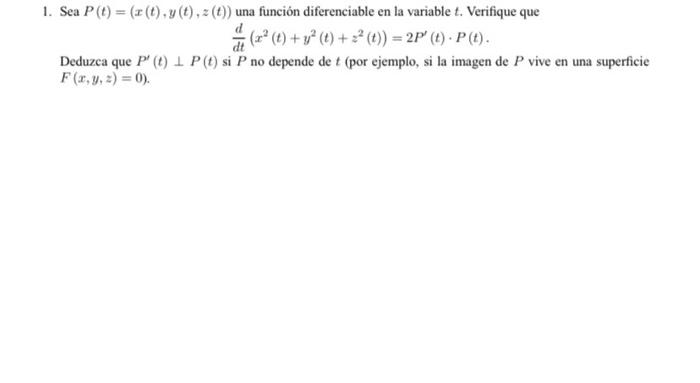 1. Sea P (t) = (x(t),y(t), 2(t)) una función diferenciable en la variable t. Verifique que (r(t) + y2 (t) + 32 (t)) = 2P (t)