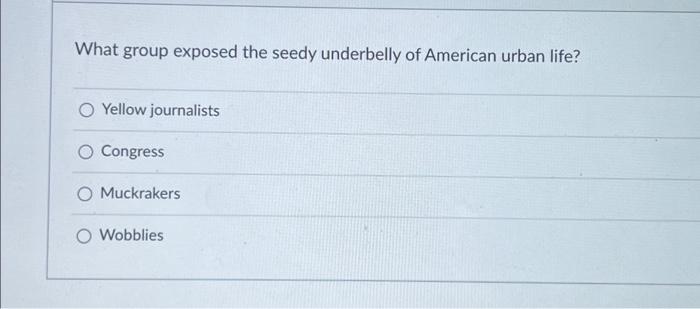 What group exposed the seedy underbelly of American | Chegg.com