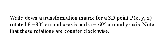 Solved Write down a transformation matrix for a 3D point | Chegg.com