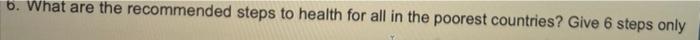 6. What are the recommended steps to health for all in the poorest countries? Give 6 steps only