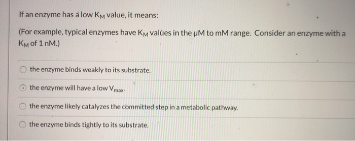 Solved If An Enzyme Has A Low Km Value It Means For Chegg Com