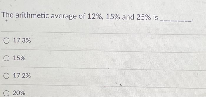 Solved The arithmetic average of 12%,15% and 25% is 17.3% | Chegg.com