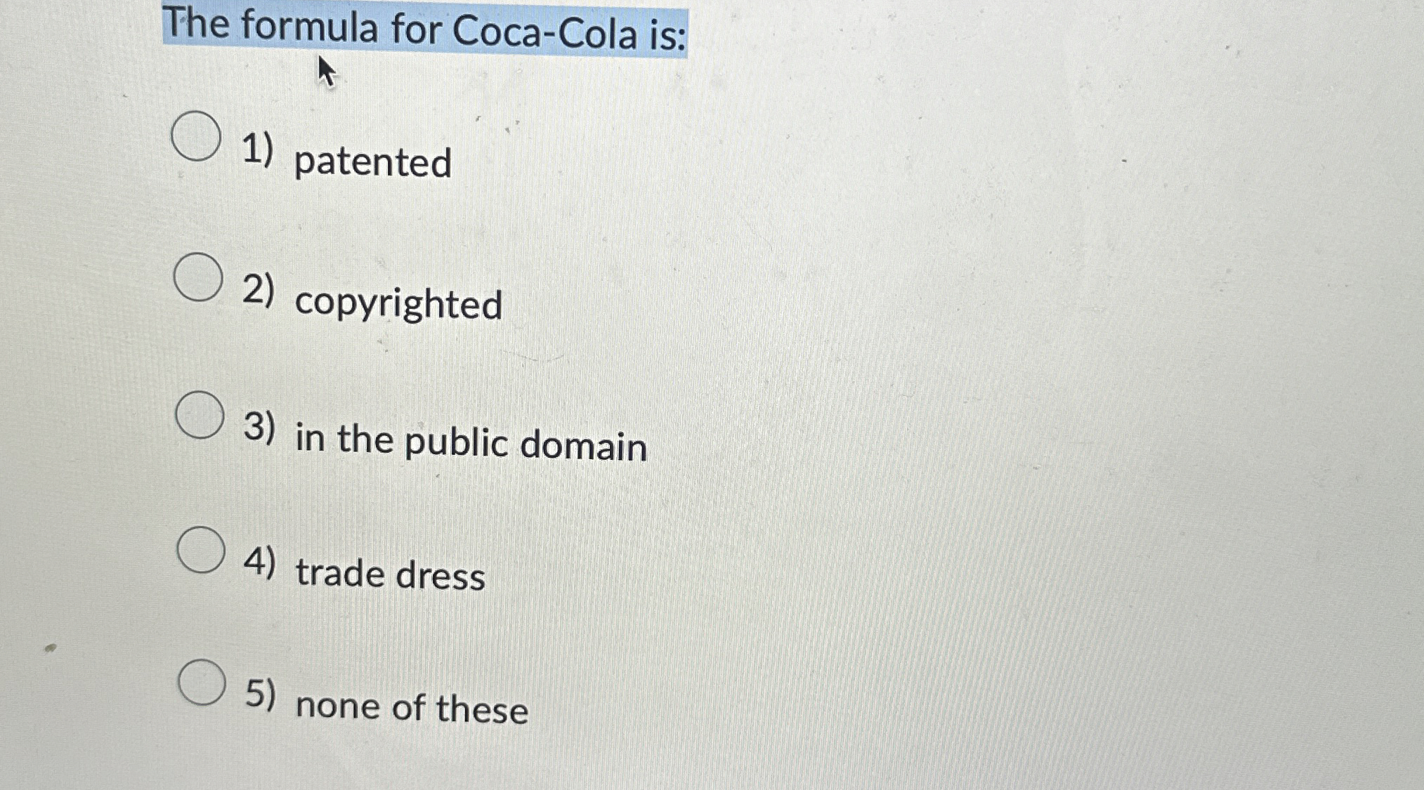 The formula for CocaCola ispatentedcopyrightedin