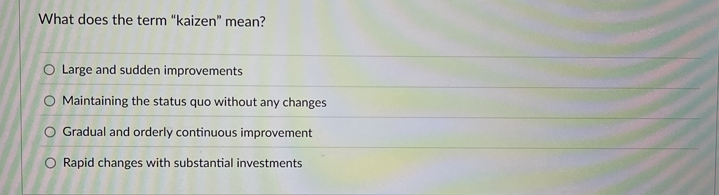 Solved What does the term "kaizen" mean?Large and sudden