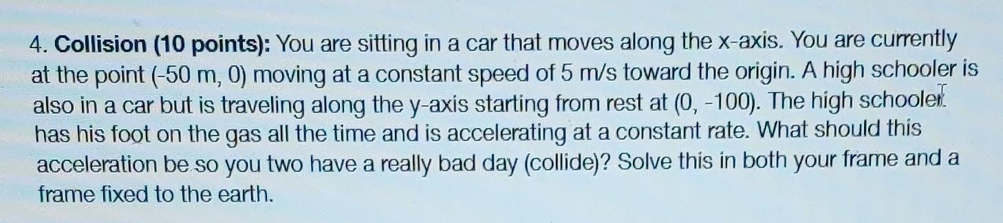 4. Collision (10 points): You are sitting in a car that moves along the \( x \)-axis. You are currently at the point \( (-50