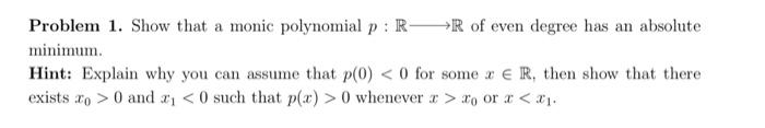 Solved Problem 1. Show that a monic polynomial p:R R of even | Chegg.com