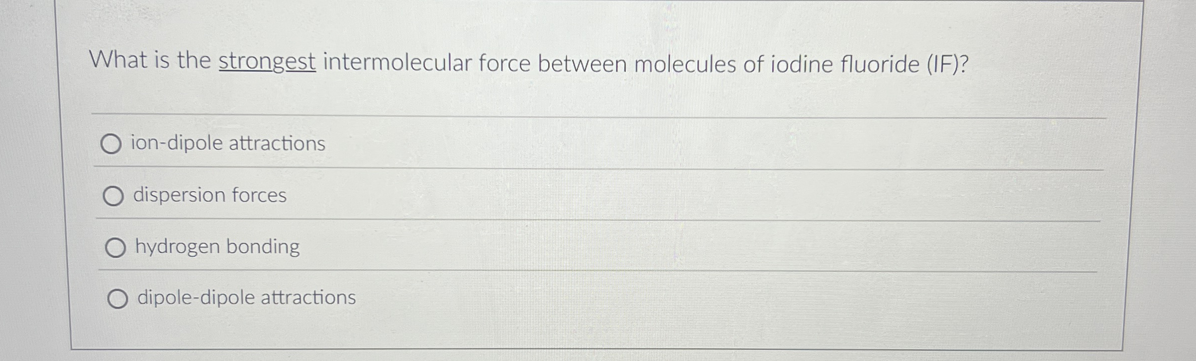 Solved What is the strongest intermolecular force between
