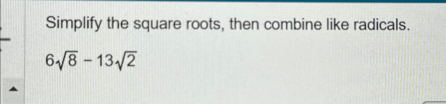 Solved Simplify the square roots, then combine like | Chegg.com