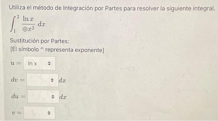 Utiliza el método de Integración por Partes para resolver la siguiente integral. \[ \int_{1}^{2} \frac{\ln x}{\oplus x^{2}} d