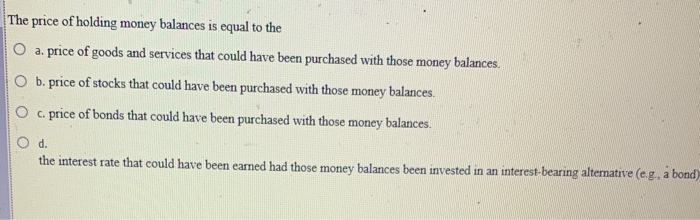 The Opportunity Cost Of Holding Real Money Balances Is The