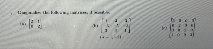 Solved 3. Diagonalize the following matrices, if possible: | Chegg.com