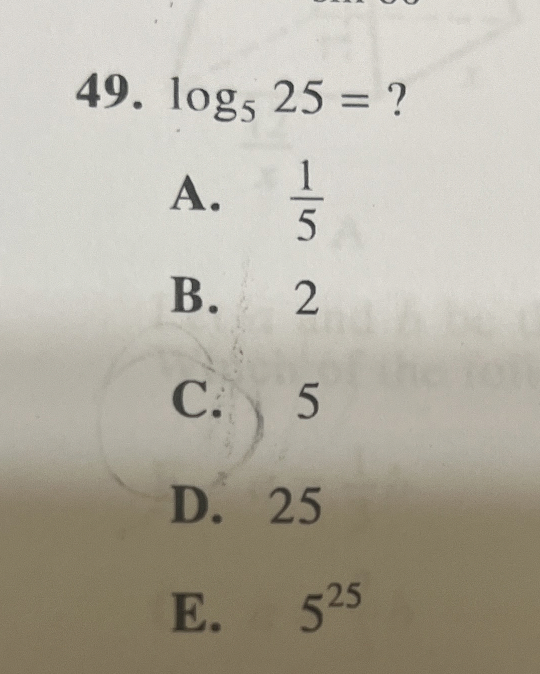 Solved log525= ?A. 15B. 2C. 5D. 25E. 525 | Chegg.com