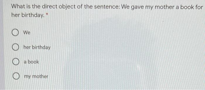 Solved What Is The Direct Object Of The Sentence We Gave My Chegg