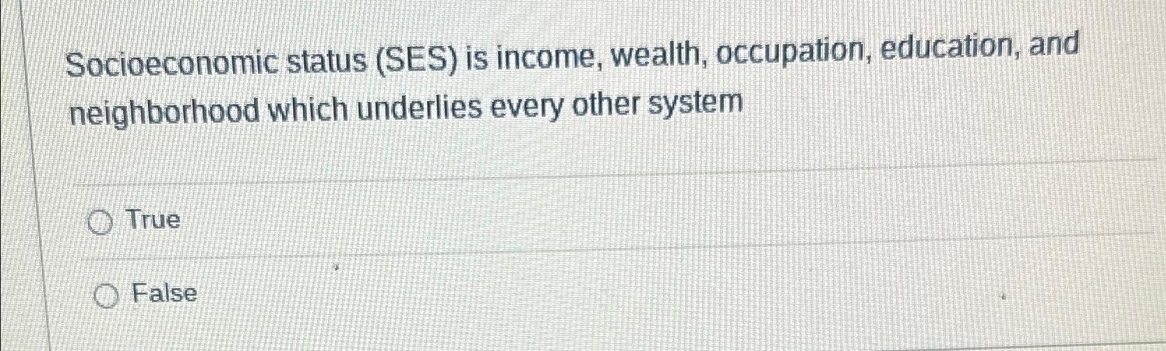 Solved Socioeconomic status (SES) ﻿is wealth,