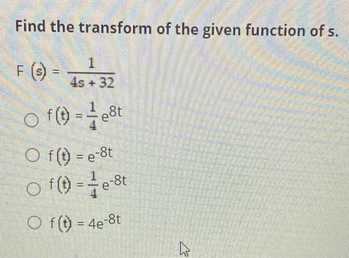 Solved Find the transform of the given function of s. 1 4s + | Chegg.com
