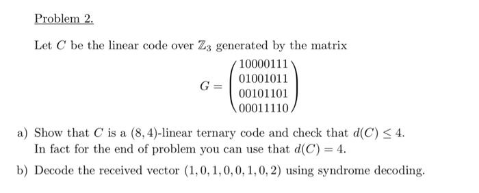 Solved Problem 2. Let C be the linear code over Z3 generated | Chegg.com