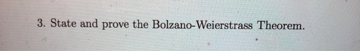 Solved 3. State And Prove The Bolzano-Weierstrass Theorem. | Chegg.com