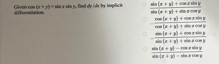 Given \( \cos (x+y)=\sin x \sin y \), find \( d y / d x \) by implicit differentiation. \[ \begin{array}{l} \frac{\sin (x+y)+