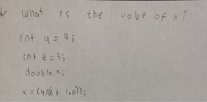 Solved * What is the value of x? int y = a; int = 3; double | Chegg.com